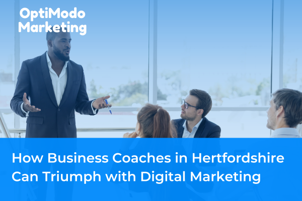 How Business Coaches in Hertfordshire Can Triumph with Digital Marketing