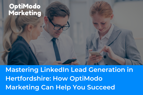 OptiModo team strategizing LinkedIn lead generation for Hertfordshire businesses