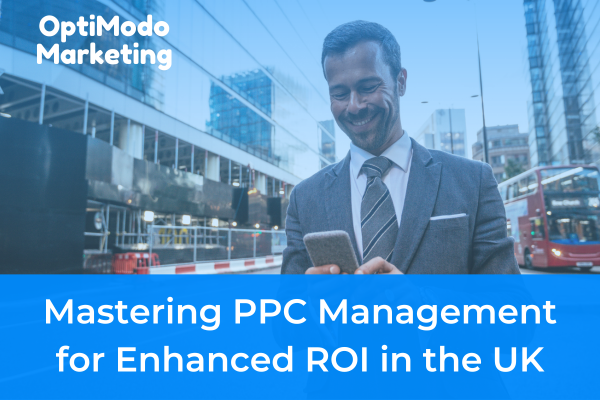 Enhancing ROI with PPC Management in the UK