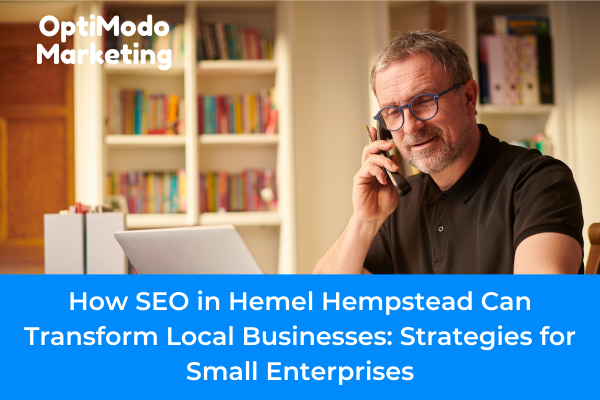 How SEO in Hemel Hempstead Can Transform Local Businesses Strategies for Small Enterprises