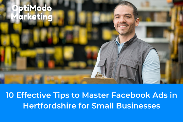 Targeting Facebook ads Hertfordshire audience for small businesses