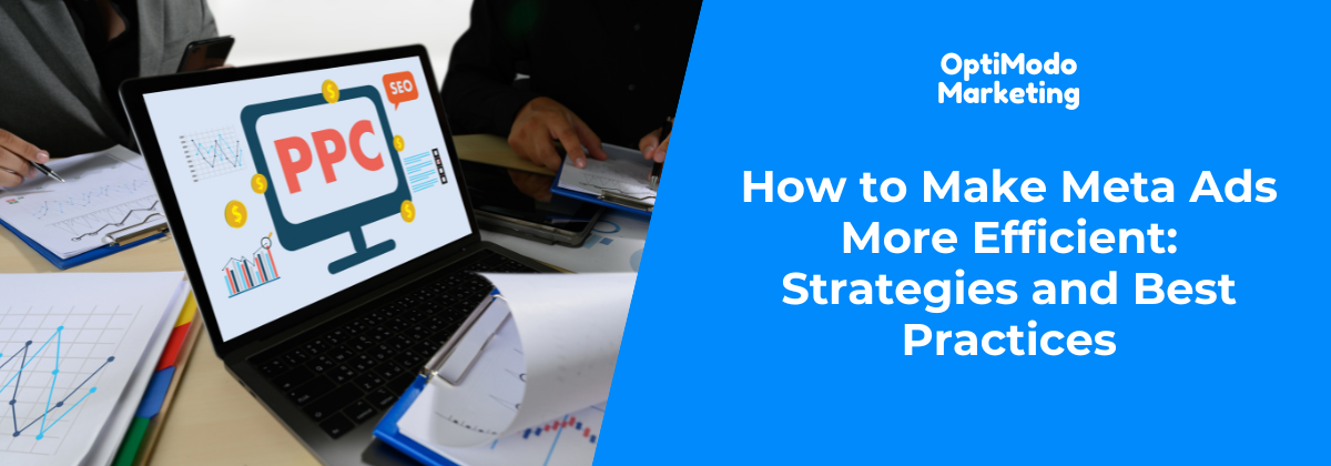 How to Make Meta Ads More Efficient: Strategies and Best Practices