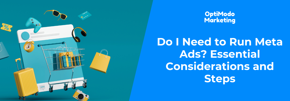 Do I Need to Run Meta Ads? Essential Considerations and Steps