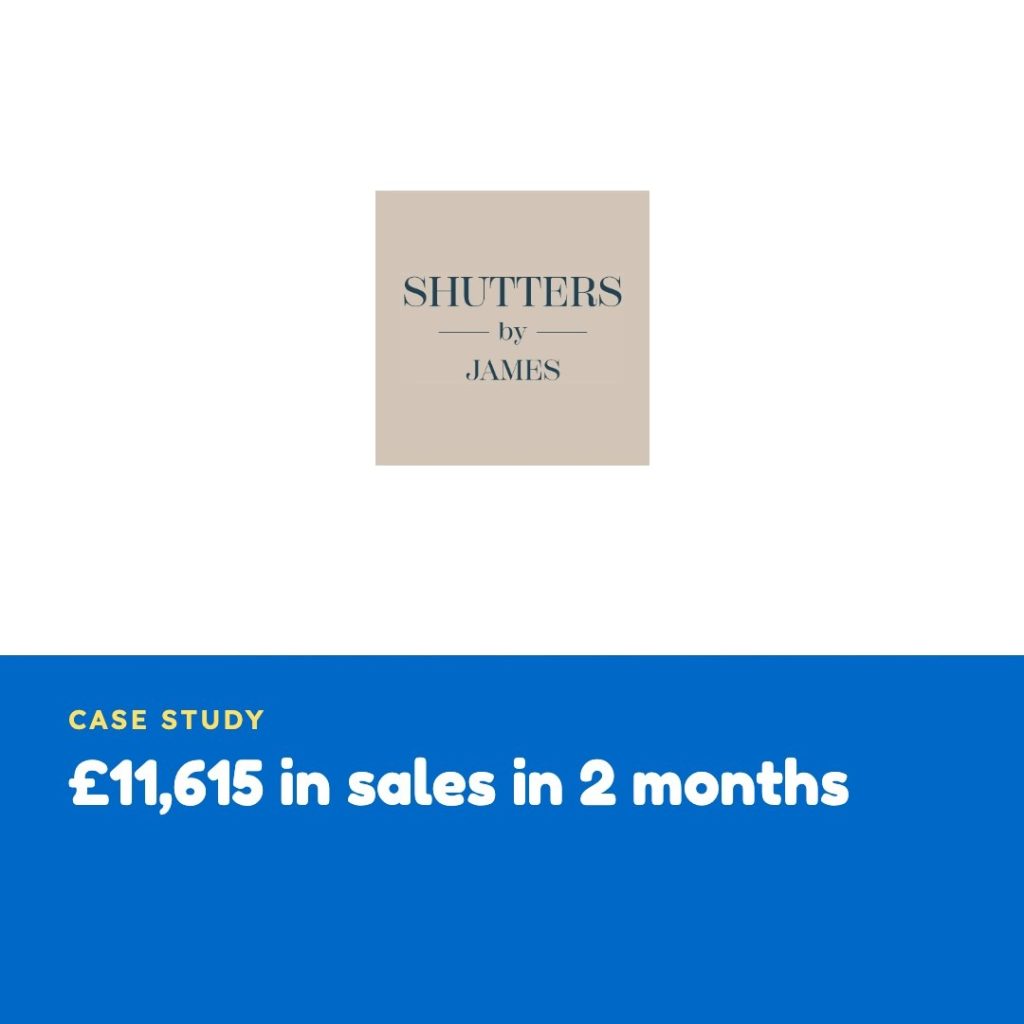 £11,615 in sales in 2 months - shutters by james case study